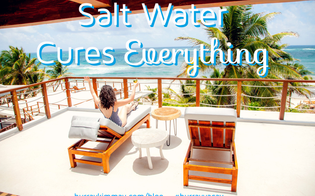 salt-water-cures-everything-hurray-kimmay