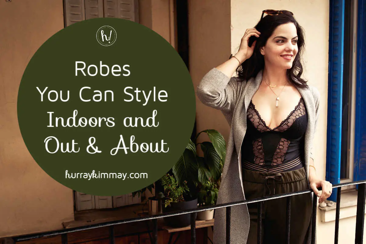 Robes You Can Style Indoors and Out & About - Hurray Kimmay