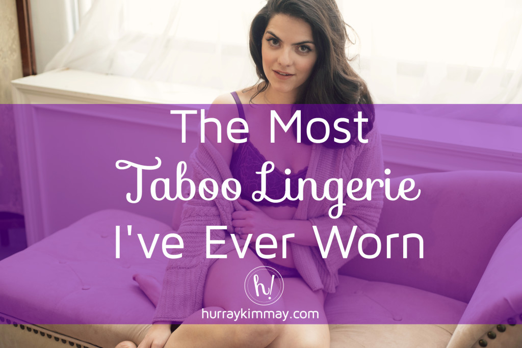 The most taboo lingerie I've ever worn Hurray Kimmay blog