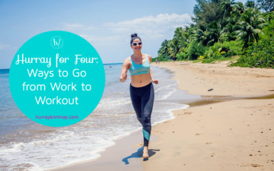 Hurray for Four: Ways to Go from Work to Workout