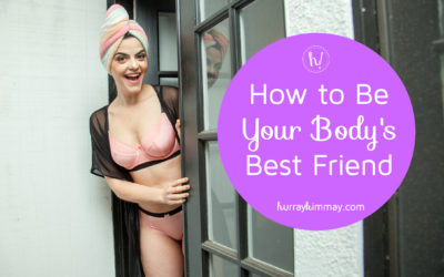 How to Be Your Body’s Best Friend