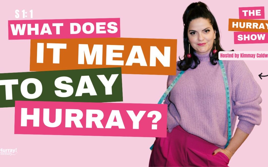 The Hurray Show — Season 1, Episode 1: What Does It Mean To Say Hurray?