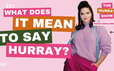 The Hurray Show — Season 1, Episode 1: What Does It Mean To Say Hurray?