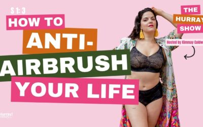 The Hurray Show — Season 1, Episode 3: How To Anti-Airbrush Your Life