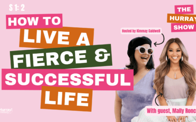 The Hurray Show — Season 1, Episode 2: How to Live a Fierce & Successful Life with Mally Roncal